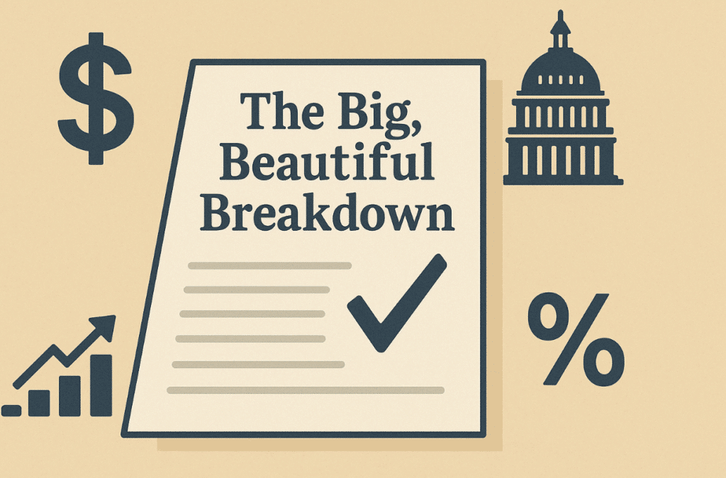 The Big, Beautiful Bill Breakdown: What Does This Mean for You and Your Money?